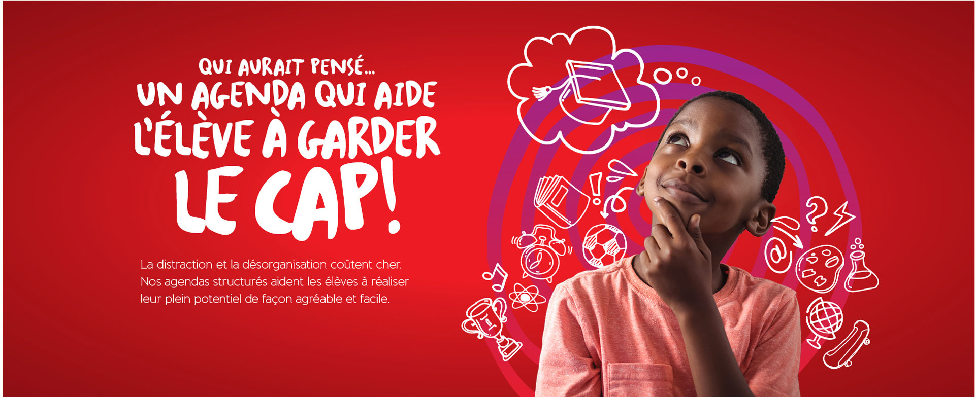 Un agenda qui aide l’élève à garder le cap!